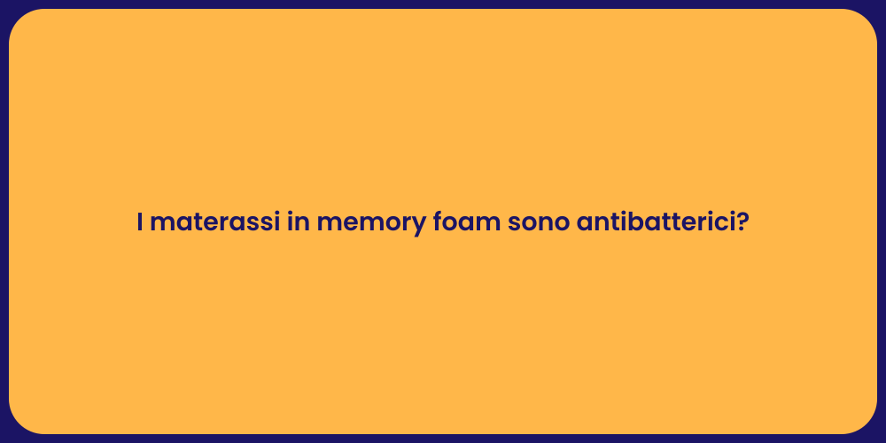 I materassi in memory foam sono antibatterici?