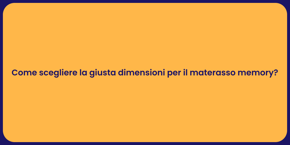 Come scegliere la giusta dimensioni per il materasso memory?