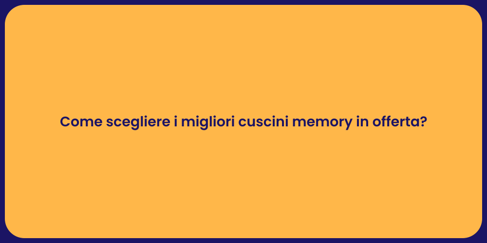 Come scegliere i migliori cuscini memory in offerta?
