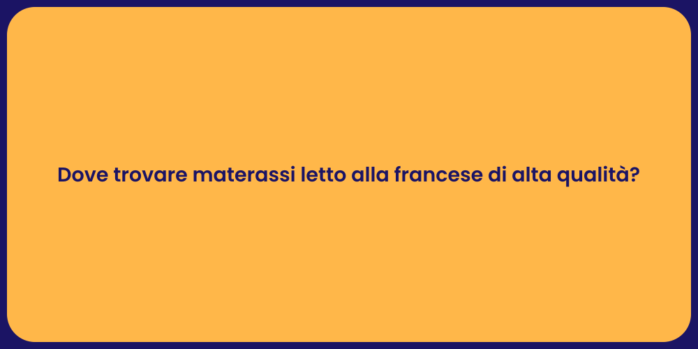 Dove trovare materassi letto alla francese di alta qualità?