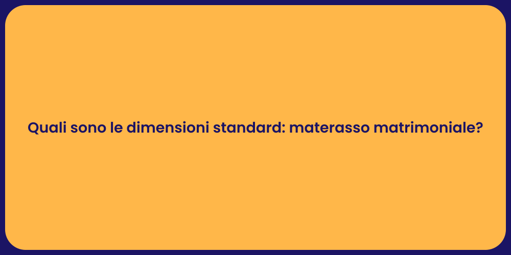 Quali sono le dimensioni standard: materasso matrimoniale?