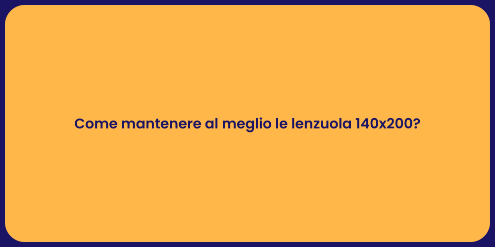 Come mantenere al meglio le lenzuola 140x200?