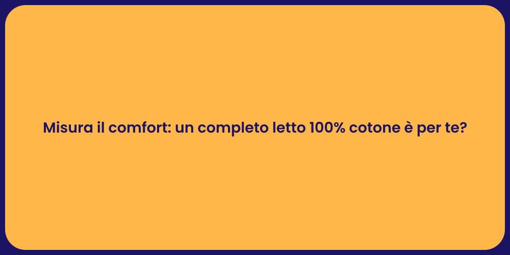Misura il comfort: un completo letto 100% cotone è per te?