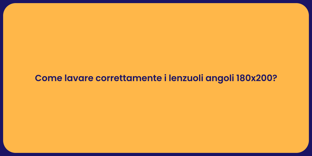 Come lavare correttamente i lenzuoli angoli 180x200?