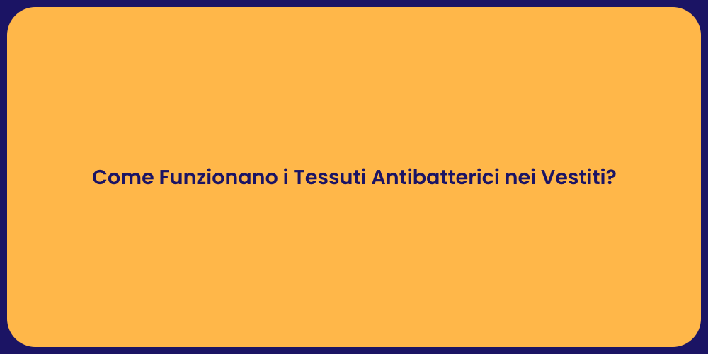 Come Funzionano i Tessuti Antibatterici nei Vestiti?