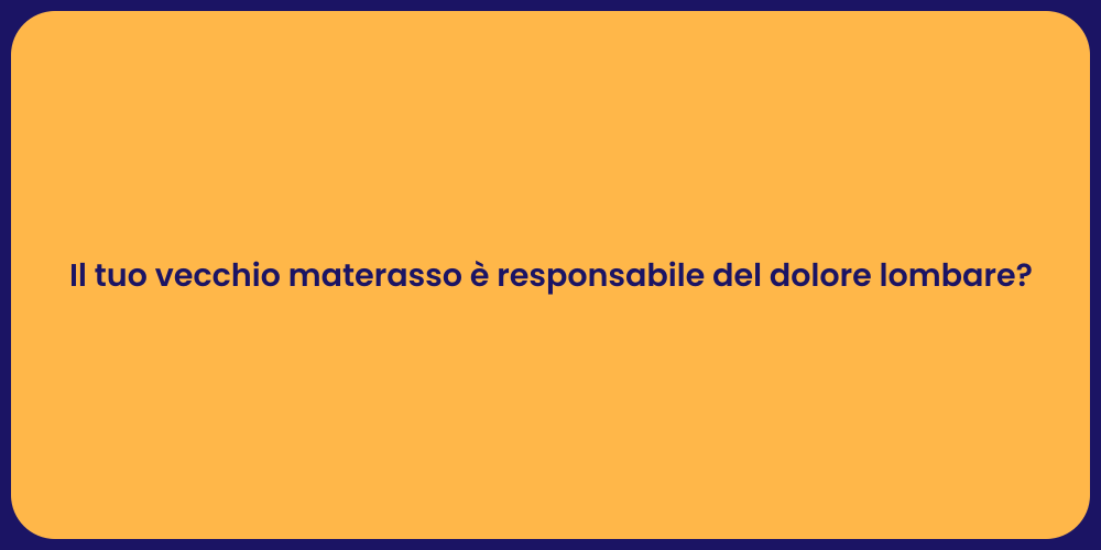 Il tuo vecchio materasso è responsabile del dolore lombare?