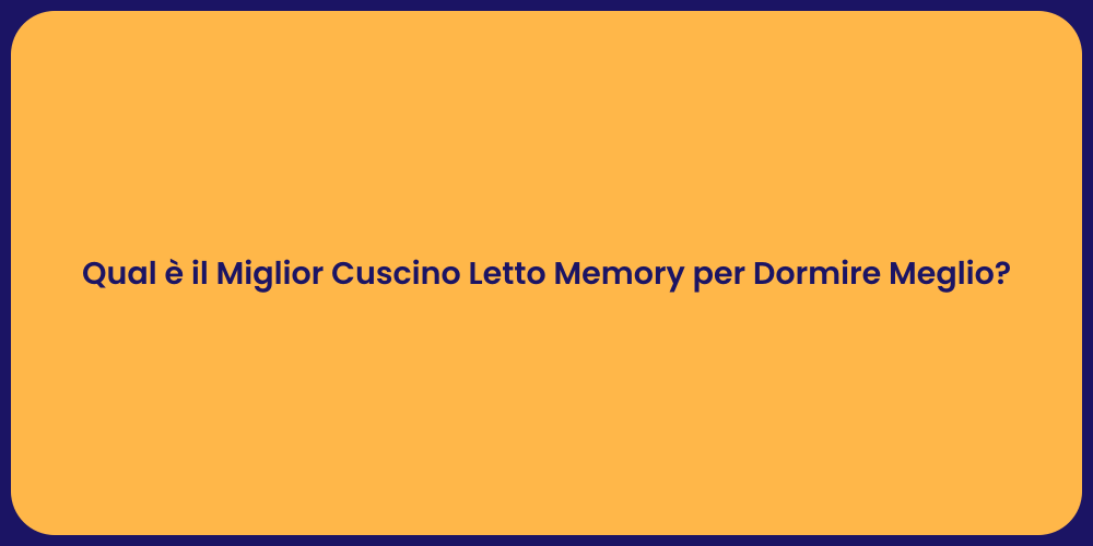 Qual è il Miglior Cuscino Letto Memory per Dormire Meglio?