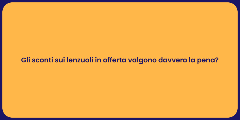 Gli sconti sui lenzuoli in offerta valgono davvero la pena?