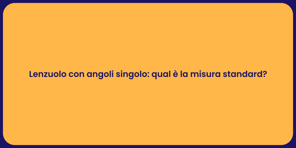 Lenzuolo con angoli singolo: qual è la misura standard?