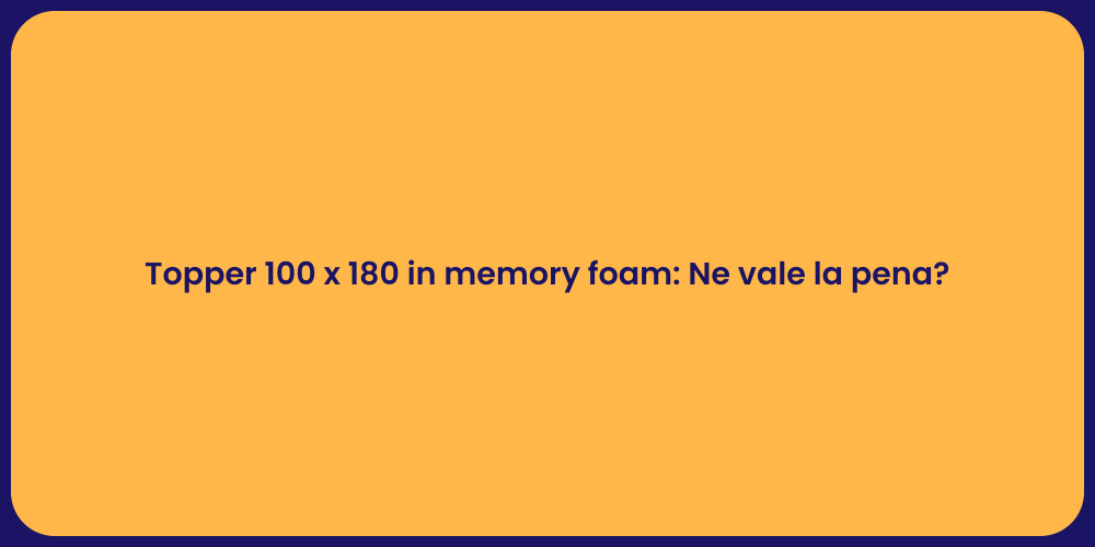 Topper 100 x 180 in memory foam: Ne vale la pena?