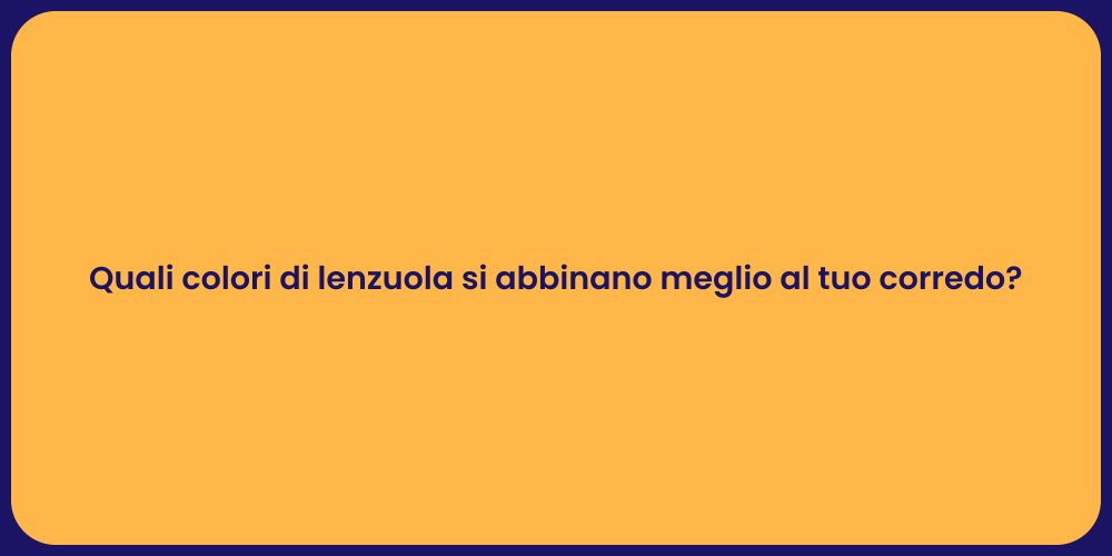 Quali colori di lenzuola si abbinano meglio al tuo corredo?