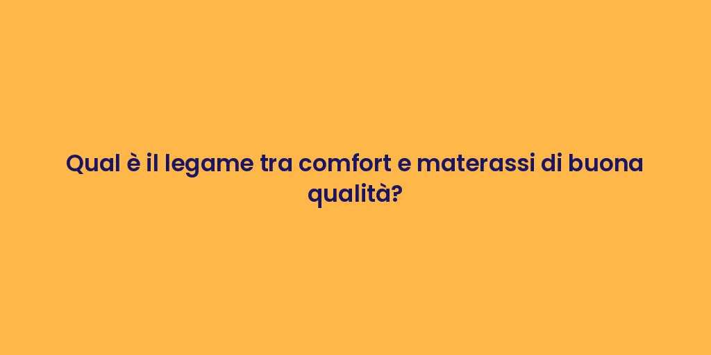 Qual è il legame tra comfort e materassi di buona qualità?