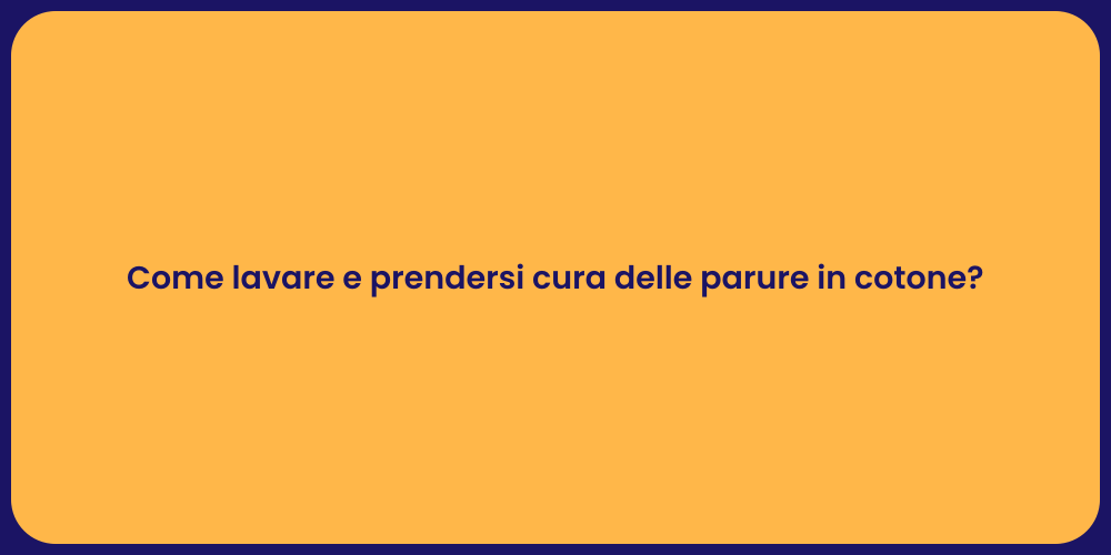Come lavare e prendersi cura delle parure in cotone?