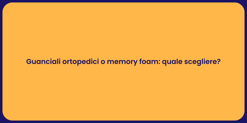 Guanciali ortopedici o memory foam: quale scegliere?