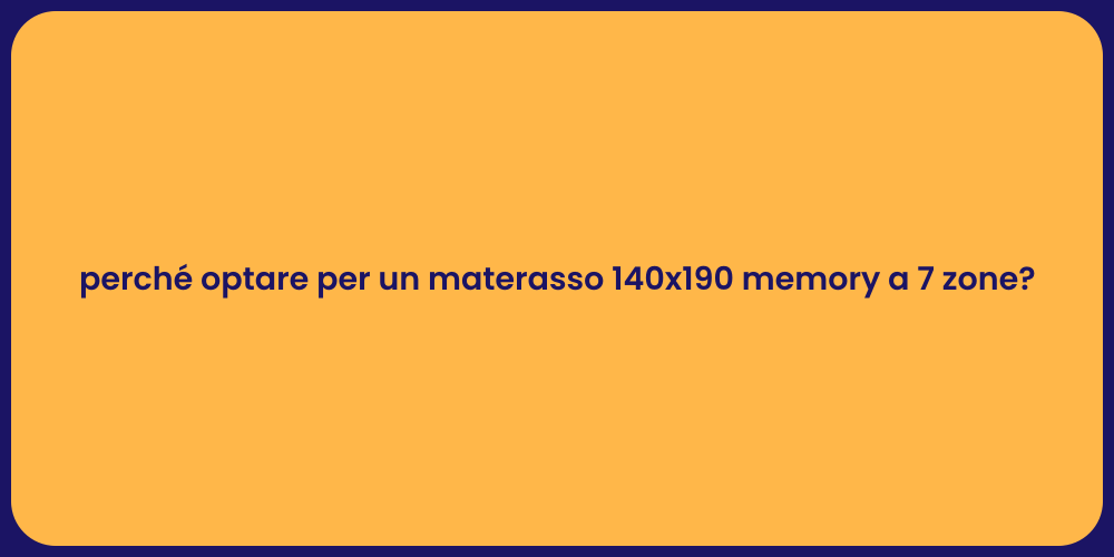 perché optare per un materasso 140x190 memory a 7 zone?