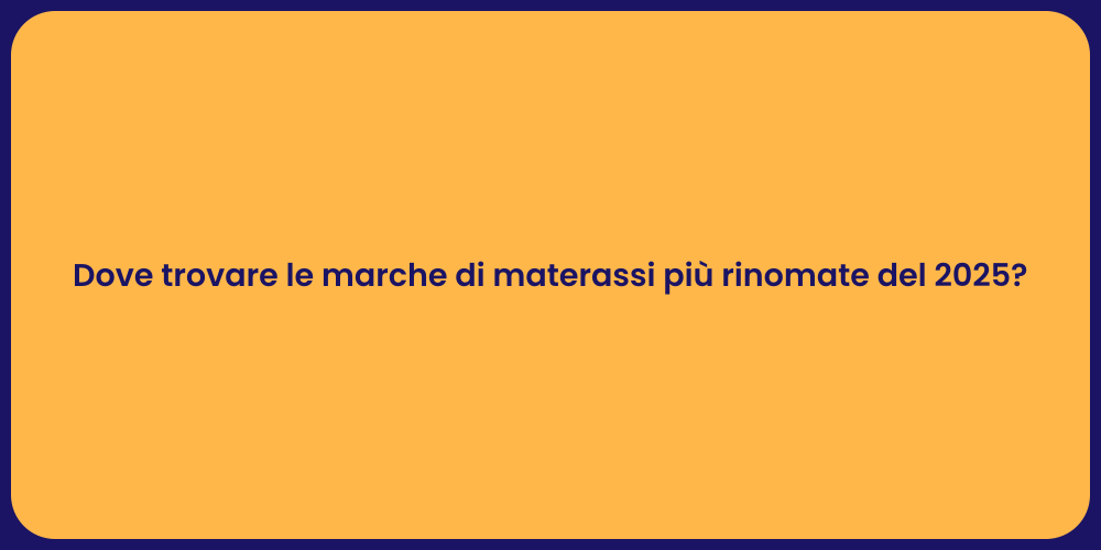 Dove trovare le marche di materassi più rinomate del 2025?