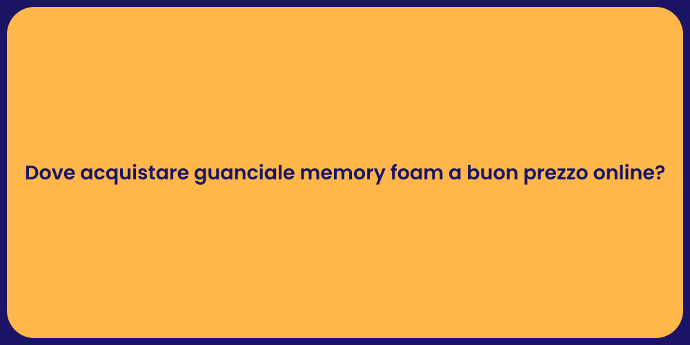 Dove acquistare guanciale memory foam a buon prezzo online?