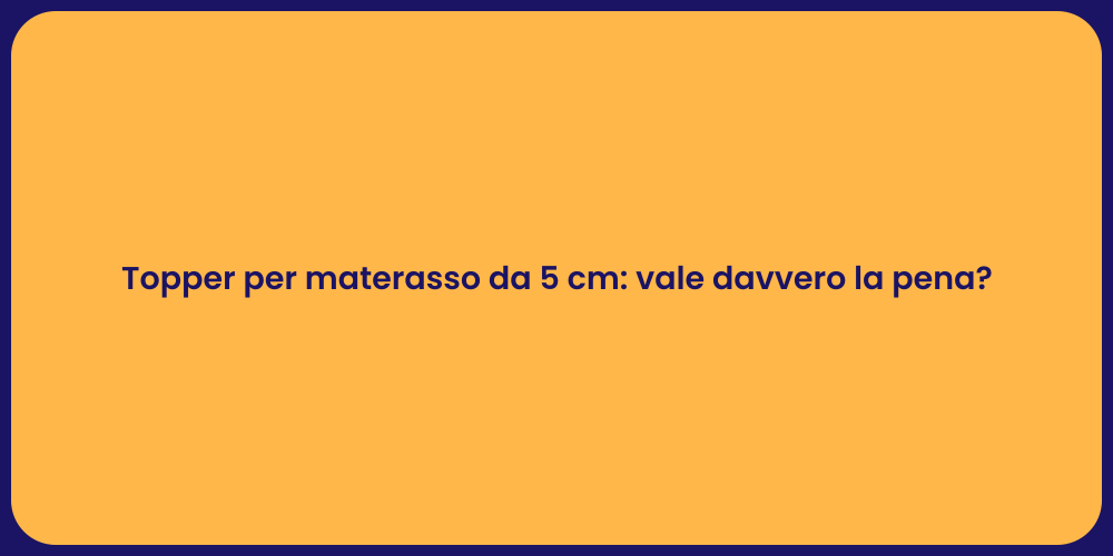 Topper per materasso da 5 cm: vale davvero la pena?