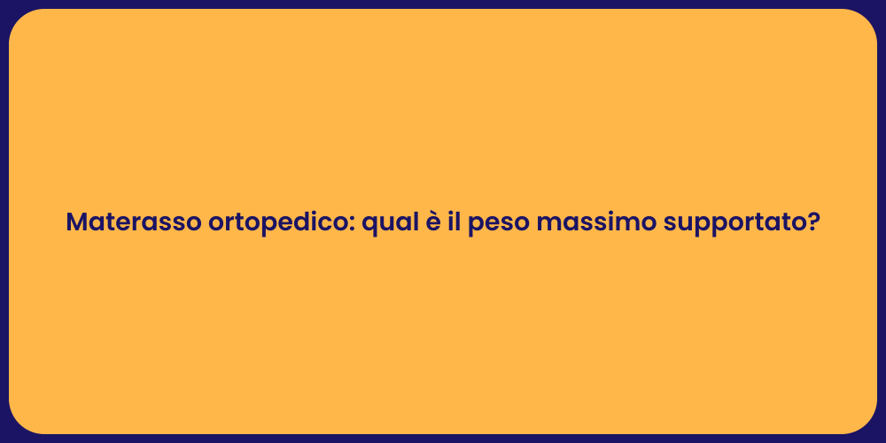 Materasso ortopedico: qual è il peso massimo supportato?