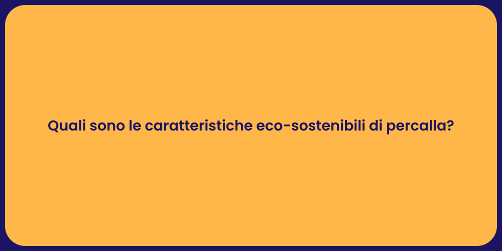 Quali sono le caratteristiche eco-sostenibili di percalla?