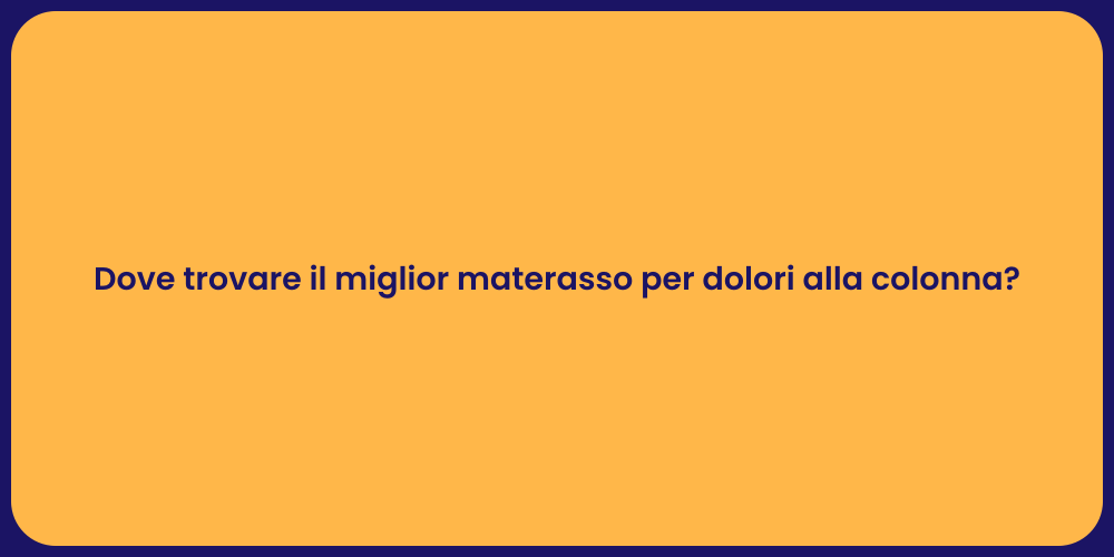 Dove trovare il miglior materasso per dolori alla colonna?