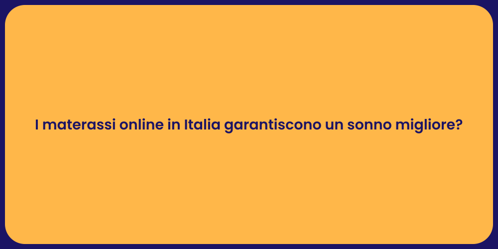 I materassi online in Italia garantiscono un sonno migliore?