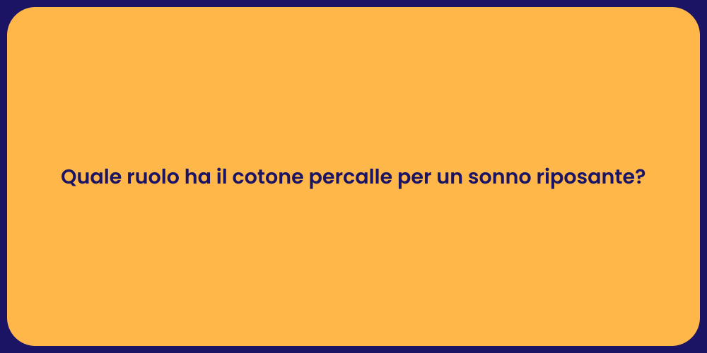 Quale ruolo ha il cotone percalle per un sonno riposante?