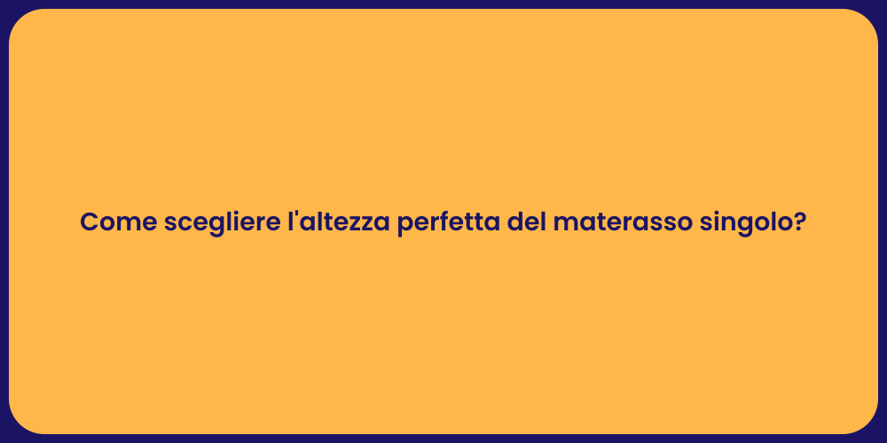 Come scegliere l'altezza perfetta del materasso singolo?