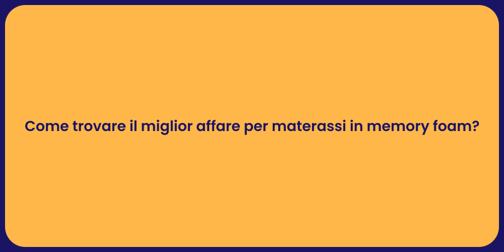 Come trovare il miglior affare per materassi in memory foam?