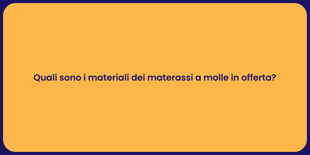 Quali sono i materiali dei materassi a molle in offerta?