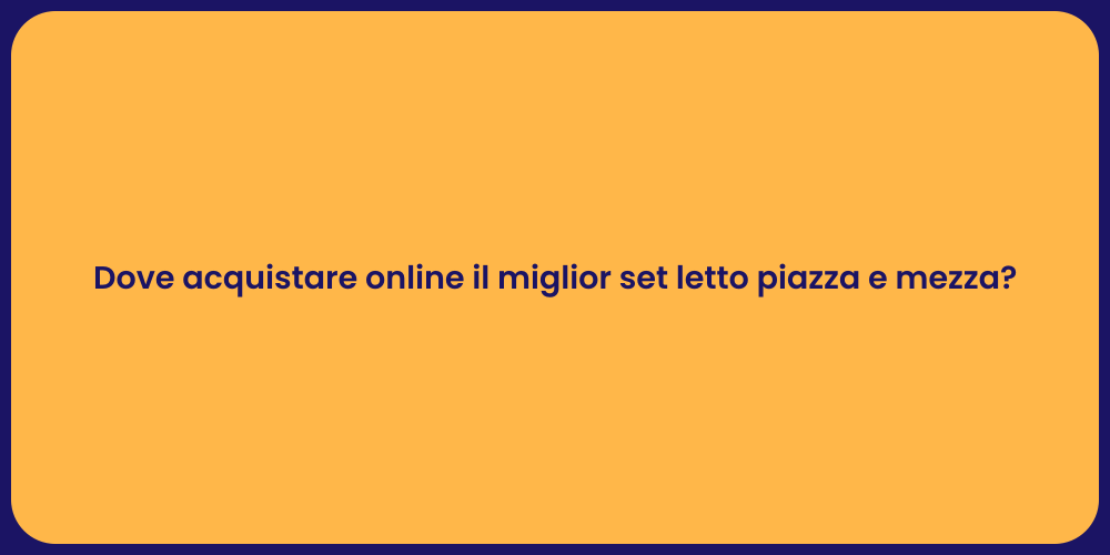 Dove acquistare online il miglior set letto piazza e mezza?