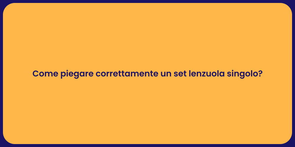 Come piegare correttamente un set lenzuola singolo?