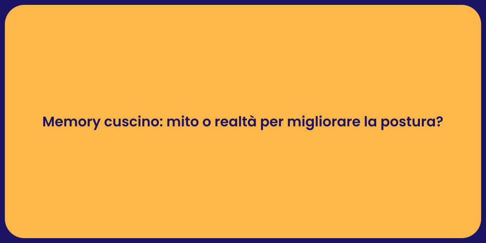 Memory cuscino: mito o realtà per migliorare la postura?