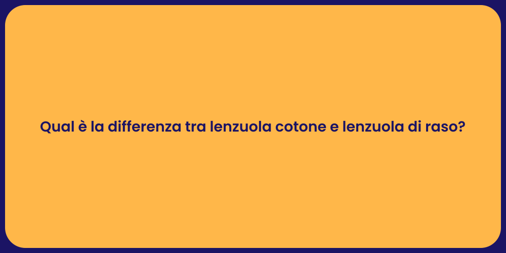 Qual è la differenza tra lenzuola cotone e lenzuola di raso?