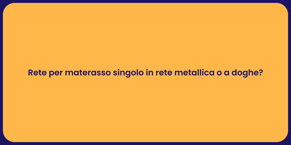 Rete per materasso singolo in rete metallica o a doghe?
