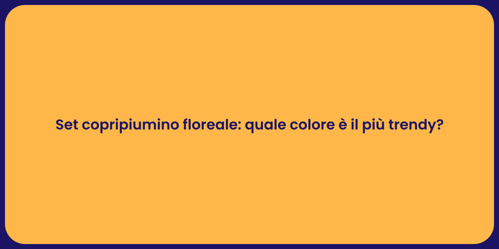 Set copripiumino floreale: quale colore è il più trendy?