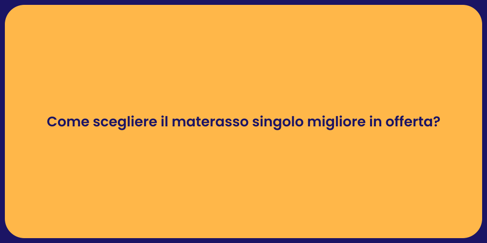 Come scegliere il materasso singolo migliore in offerta?