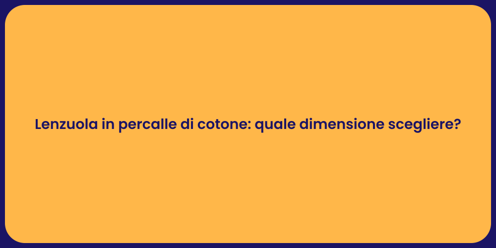 Lenzuola in percalle di cotone: quale dimensione scegliere?