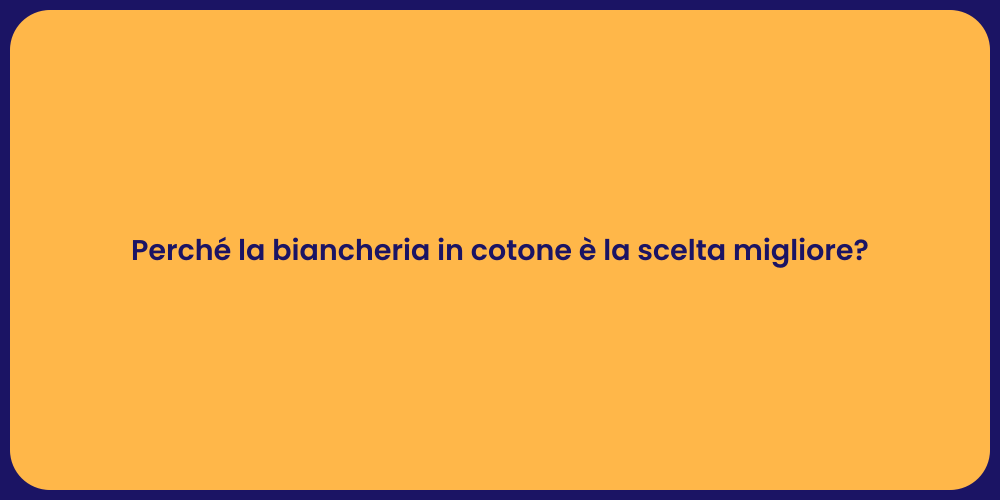 Perché la biancheria in cotone è la scelta migliore?