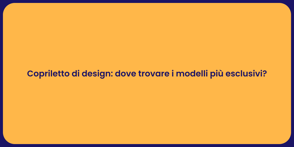 Copriletto di design: dove trovare i modelli più esclusivi?
