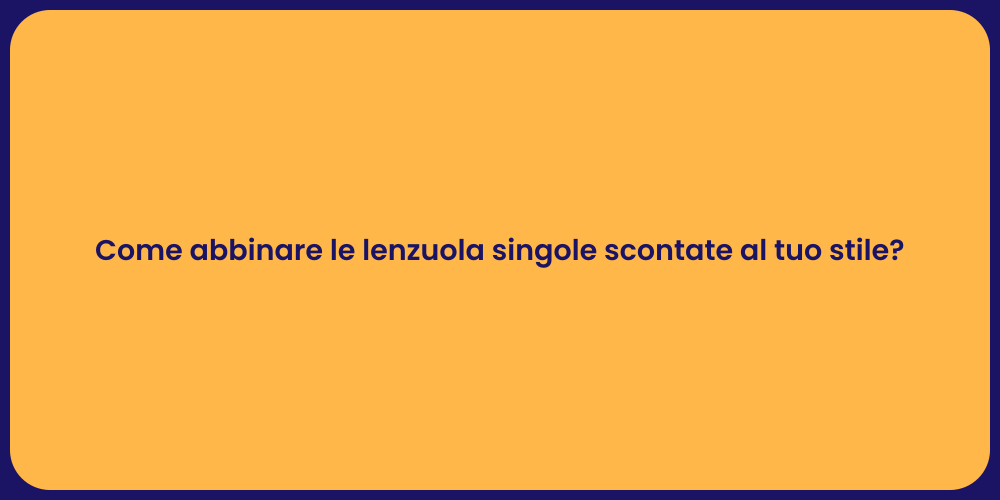 Come abbinare le lenzuola singole scontate al tuo stile?