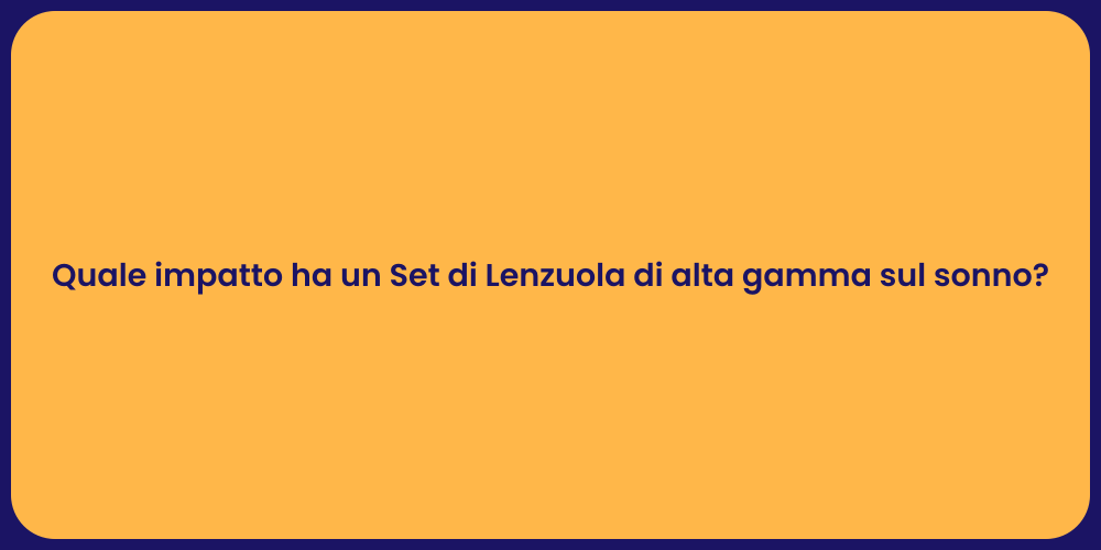 Quale impatto ha un Set di Lenzuola di alta gamma sul sonno?
