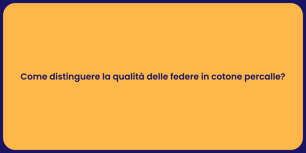 Come distinguere la qualità delle federe in cotone percalle?