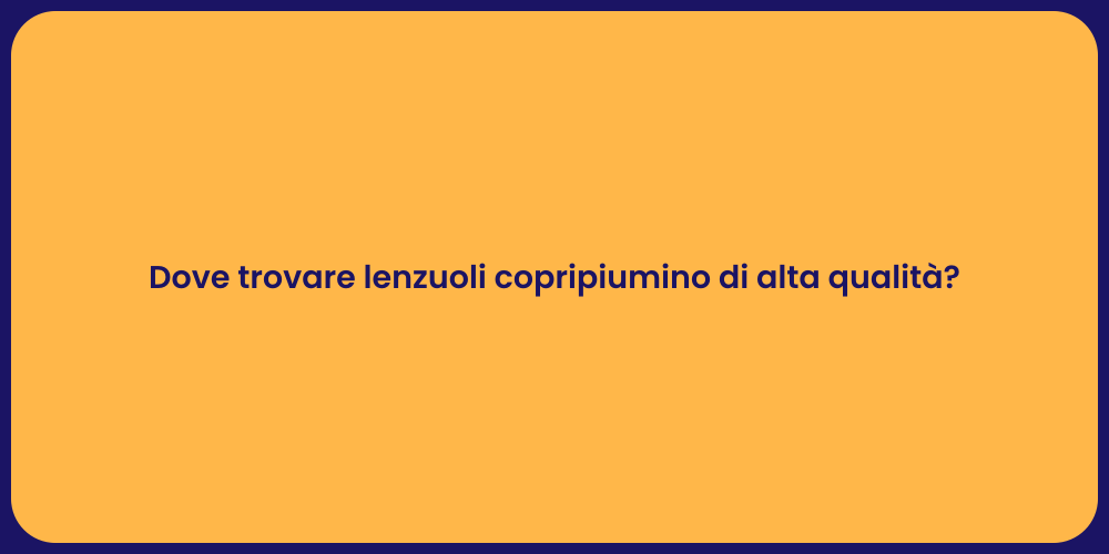 Dove trovare lenzuoli copripiumino di alta qualità?
