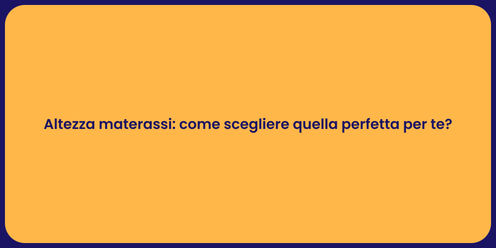 Altezza materassi: come scegliere quella perfetta per te?