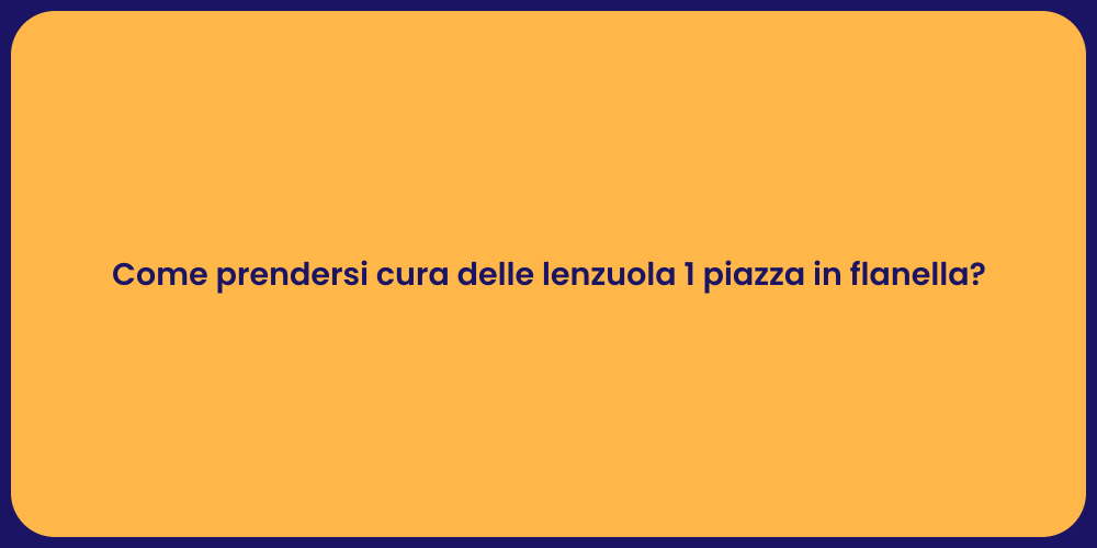 Come prendersi cura delle lenzuola 1 piazza in flanella?