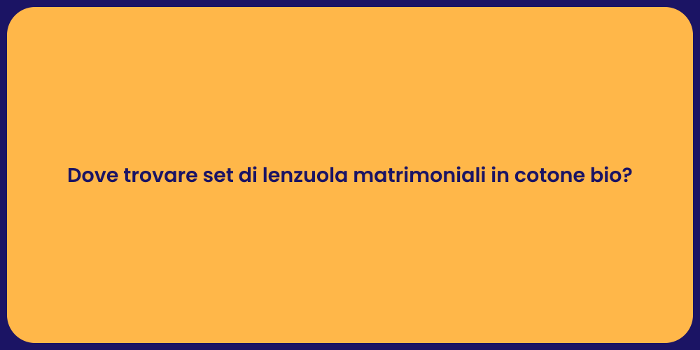 Dove trovare set di lenzuola matrimoniali in cotone bio?