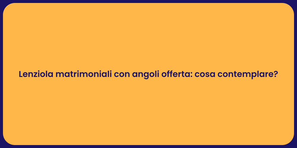 Lenziola matrimoniali con angoli offerta: cosa contemplare?