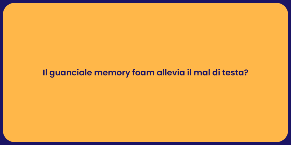 Il guanciale memory foam allevia il mal di testa?
