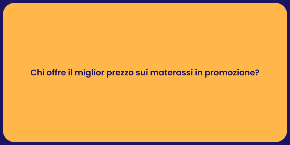 Chi offre il miglior prezzo sui materassi in promozione?